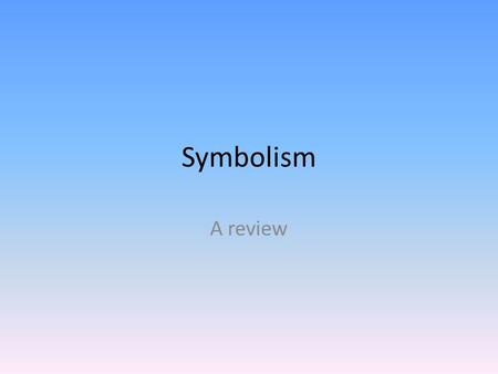 Symbolism A review.