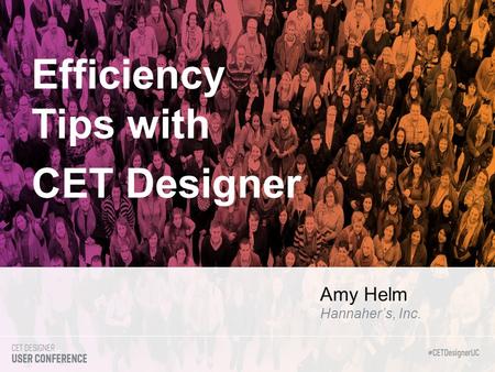 Amy Helm Efficiency Tips with CET Designer Hannaher’s, Inc.