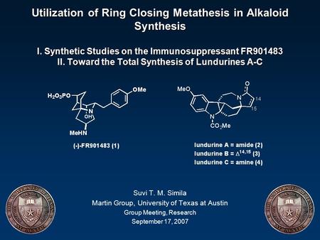 Utilization of Ring Closing Metathesis in Alkaloid Synthesis I. Synthetic Studies on the Immunosuppressant FR901483 II. Toward the Total Synthesis of Lundurines.