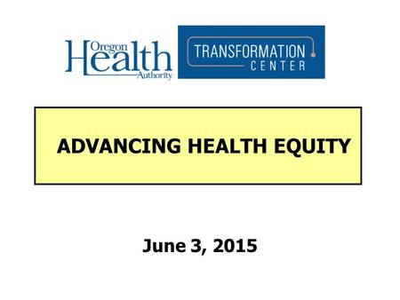 June 3, 2015 ADVANCING HEALTH EQUITY. HOW DO YOU IDENTIFY YOURSELF?