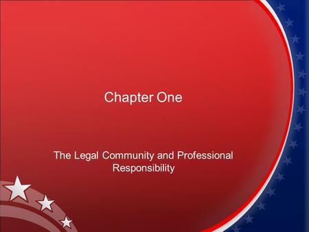 Chapter One The Legal Community and Professional Responsibility.