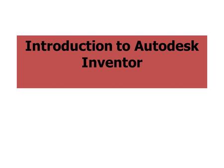 Introduction to Autodesk Inventor. Introduction Computer Aided Design (CAD) is a critical tool engineers use to transform their napkin sketch ideas into.