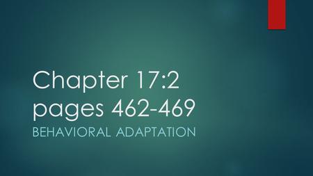 Chapter 17:2 pages 462-469 BEHAVIORAL ADAPTATION.