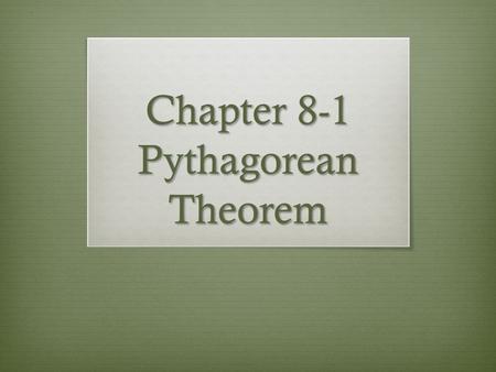 Chapter 8-1 Pythagorean Theorem. Objectives  Students will be able to use the Pythagorean and its converse to find lengths in right triangles.