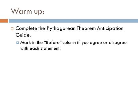 Warm up: Complete the Pythagorean Theorem Anticipation Guide.