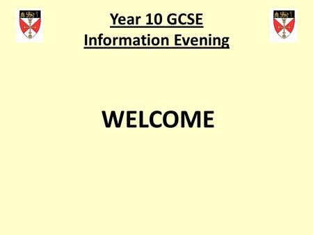 Year 10 GCSE Information Evening WELCOME. Year 10 GCSE Information Evening Update on national changes to GCSEs – Jennifer Howe, Assistant Headteacher.