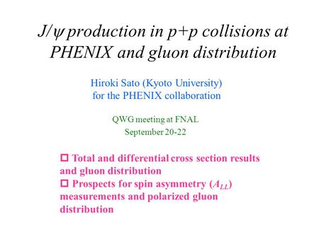 J/  production in p+p collisions at PHENIX and gluon distribution QWG meeting at FNAL September 20-22 Hiroki Sato (Kyoto University) for the PHENIX collaboration.