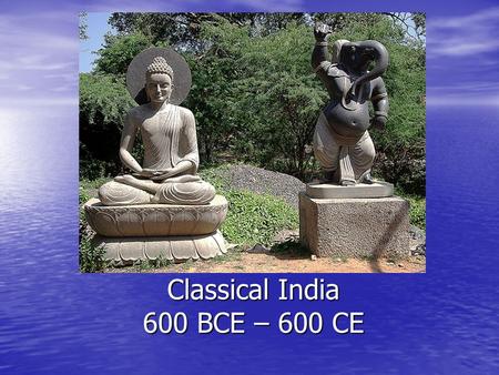Classical India 600 BCE – 600 CE Origins in India.