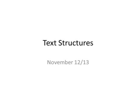 Text Structures November 12/13. Warm-Up Copy the Following Roots: Tra-, trans- across, through, change Example: Transport Acr-/acro- high, peak Example: