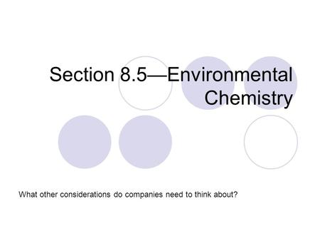 Section 8.5—Environmental Chemistry What other considerations do companies need to think about?