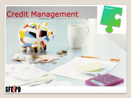 Credit Management 1. Two – Day Seminar Day One Establishing & Maintaining Credit Credit Scoring Day Two Loan Agreement Terms & Conditions Managing Credit.