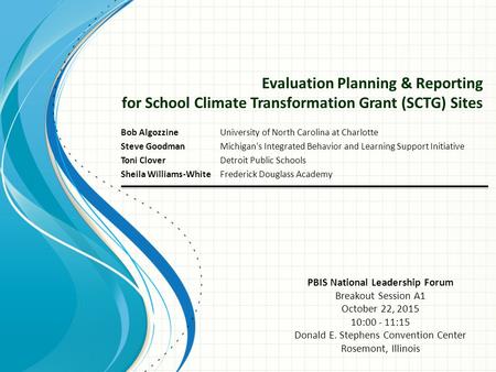 Evaluation Planning & Reporting for School Climate Transformation Grant (SCTG) Sites Bob Algozzine University of North Carolina at Charlotte Steve GoodmanMichigan's.