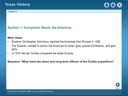 Chapter 5 Copyright © by Houghton Mifflin Harcourt Publishing Company Next Texas History Section 1: Europeans Reach the Americas Main Ideas Explorer Christopher.