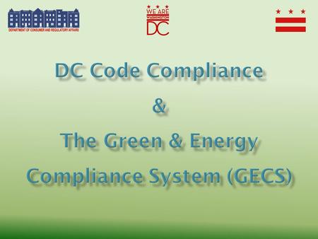 DCRA Green Building Program Overview Created in 2013 Intent: effective implementation of: – Green Building Act (2006) – Green Construction Code – Energy.