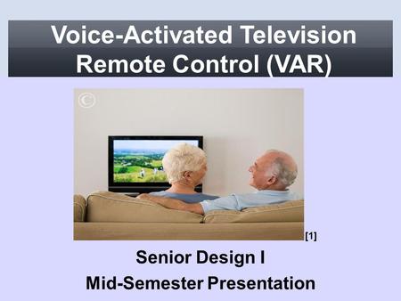 Voice-Activated Television Remote Control (VAR) Senior Design I Mid-Semester Presentation [1]