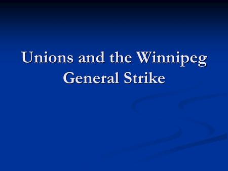 Unions and the Winnipeg General Strike. Labour Unrest 1918-1919 a wave of labour unrest swept across Canada. 1918-1919 a wave of labour unrest swept across.