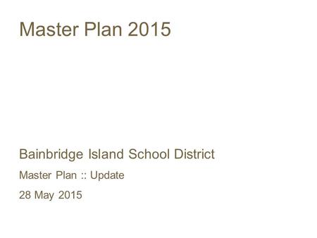 Master Plan 2015 Bainbridge Island School District Master Plan :: Update 28 May 2015.