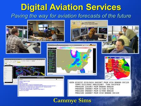 Digital Aviation Services Paving the way for aviation forecasts of the future Cammye Sims Cammye Sims.