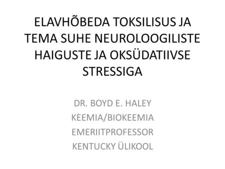 DR. BOYD E. HALEY KEEMIA/BIOKEEMIA EMERIITPROFESSOR KENTUCKY ÜLIKOOL