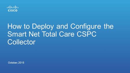 How to Deploy and Configure the Smart Net Total Care CSPC Collector