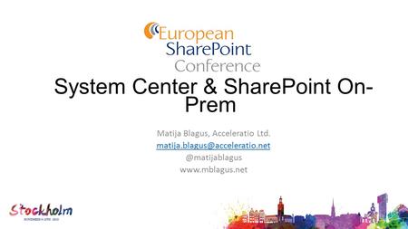 System Center & SharePoint On- Prem Matija Blagus, Acceleratio