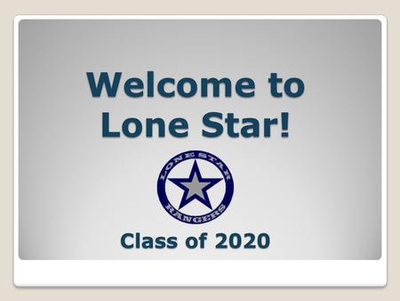 Welcome to Lone Star! Class of 2020