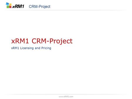 Www.xRM1.com xRM1 CRM-Project xRM1 Licensing and Pricing CRM-Project.