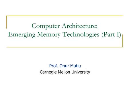 Computer Architecture: Emerging Memory Technologies (Part I)
