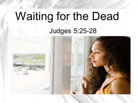 Waiting for the Dead Judges 5:25-28.