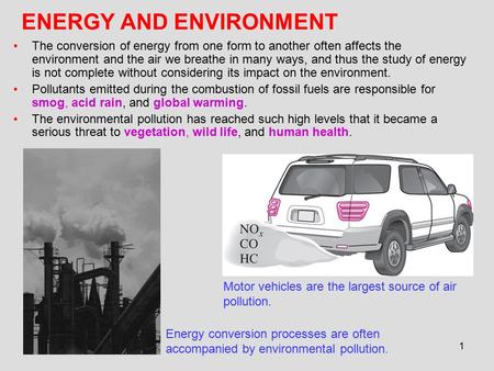 1 ENERGY AND ENVIRONMENT The conversion of energy from one form to another often affects the environment and the air we breathe in many ways, and thus.