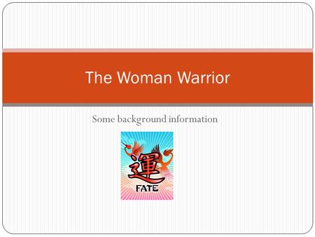 Some background information The Woman Warrior. Filial Piety: Primary duty of all Chinese Sons: complete obedience to parents, taking care of them in.