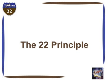 The 22 Principle. 22 Principle And so we stayed busy, keeping the canoe between the line of half-submerged shore trees in the line of drift that marked.