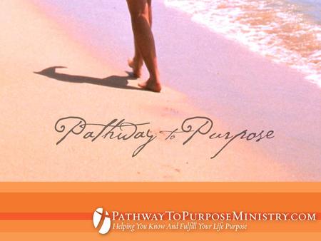 Part One: Step Toward the Pathway  Step 1: Is your life out of sync?  Step 2: Leave your past behind.
