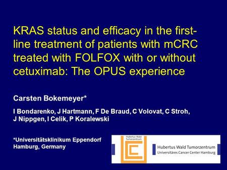 KRAS status and efficacy in the first- line treatment of patients with mCRC treated with FOLFOX with or without cetuximab: The OPUS experience Carsten.