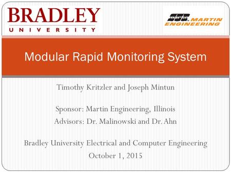 Timothy Kritzler and Joseph Mintun Sponsor: Martin Engineering, Illinois Advisors: Dr. Malinowski and Dr. Ahn Bradley University Electrical and Computer.