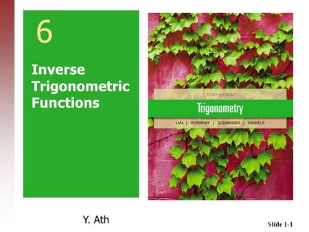Slide 1-1 6 Inverse Trigonometric Functions Y. Ath.