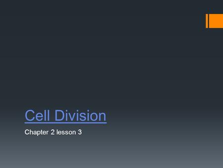 Cell Division Chapter 2 lesson 3. Objective: Understanding the functions of cell division  Why do cells divide?  Growth of an organism  Repairing damaged.