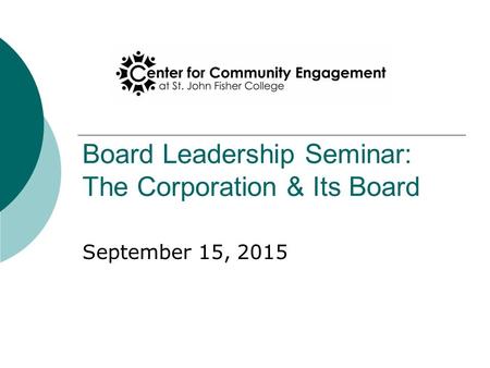 Board Leadership Seminar: The Corporation & Its Board September 15, 2015.