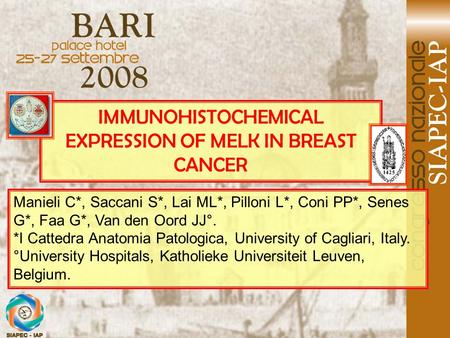 IMMUNOHISTOCHEMICAL EXPRESSION OF MELK IN BREAST CANCER Manieli C*, Saccani S*, Lai ML*, Pilloni L*, Coni PP*, Senes G*, Faa G*, Van den Oord JJ°. *I Cattedra.
