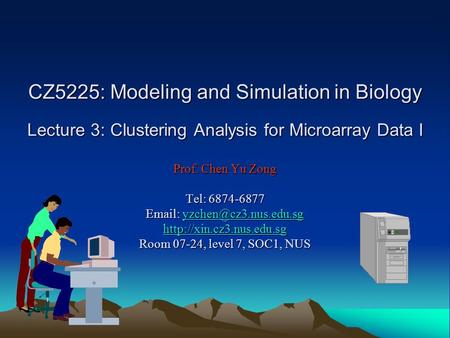 CZ5225: Modeling and Simulation in Biology Lecture 3: Clustering Analysis for Microarray Data I Prof. Chen Yu Zong Tel: 6874-6877