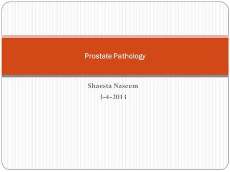 Prostate Pathology Shaesta Naseem 3-4-2013.