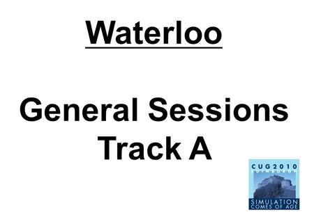 Waterloo General Sessions Track A. Forth Track B.