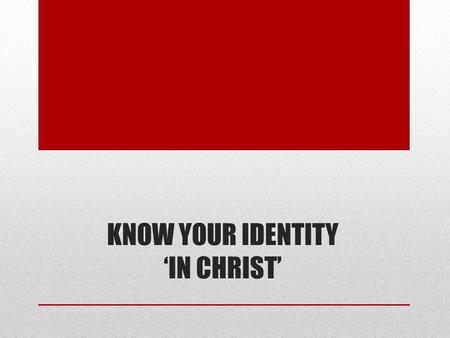 KNOW YOUR IDENTITY ‘IN CHRIST’. Review You were created to be completed not by another person but Christ. It is possible for a lonely, insecure, unhappy.