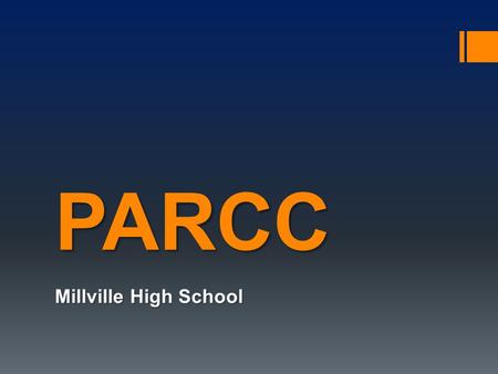 PARCC Millville High School. What is PARCC?  Partnership for Assessment of Readiness for College and Careers  Computer-based assessment  Based on Common.