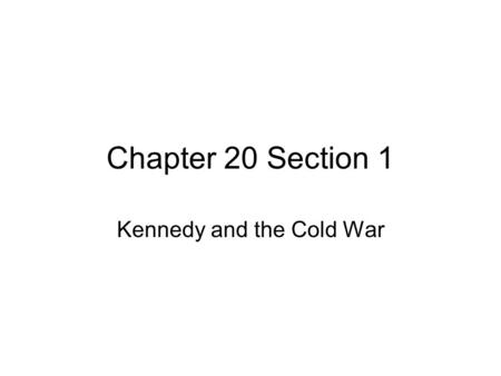 Chapter 20 Section 1 Kennedy and the Cold War. The Election of 1960 Voters restless in 1960 Economy in recession Soviets developed Sputnik I and long.