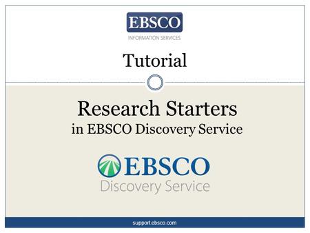Research Starters in EBSCO Discovery Service Tutorial support.ebsco.com.