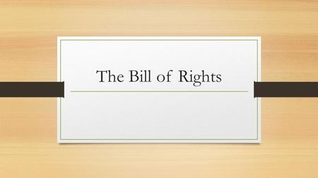 The Bill of Rights. Amendment I Congress shall make no law respecting an establishment of religion, or prohibiting the free exercise thereof; or abridging.