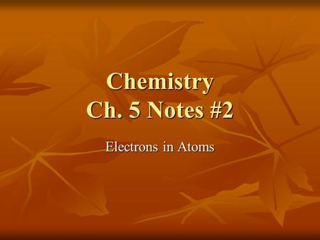 Chemistry Ch. 5 Notes #2 Electrons in Atoms.