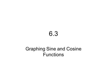 6.3 Graphing Sine and Cosine Functions. Periodic Functions A periodic function is a function with a repeating pattern this includes sin and cos graphs.