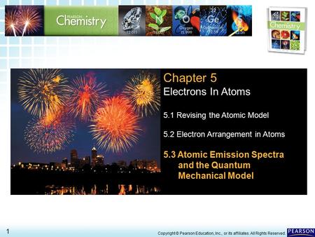 5.3 Atomic Emission Spectra and the Quantum Mechanical Model 1 > Copyright © Pearson Education, Inc., or its affiliates. All Rights Reserved. Chapter 5.